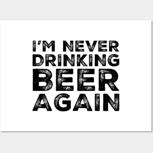 I'm never drinking beer again. A great design for those who overindulged in beer, who's friends lead them astray and are a bad influence drinking beer. I'm never drinking with you fuckers again. Posters and Art